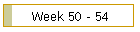 Week 50 - 54