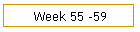 Week 55 -59